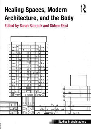 Sarah Schrank, Didem Ekici - Healing Spaces, Modern Architecture, and the Body, Inbunden