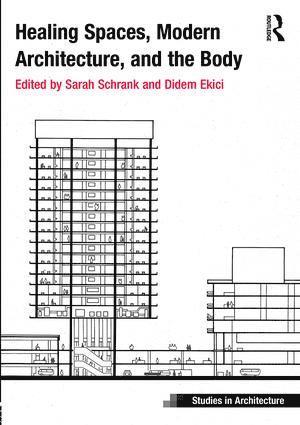 Sarah Schrank, Didem Ekici, USA) Schrank, Sarah (California State University, Long Beach, UK) Ekici, Didem (University of Nottingham - Healing Spaces, Modern Architecture, and the Body, Inbunden