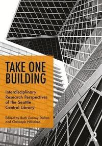 bokomslag Take One Building : Interdisciplinary Research Perspectives of the Seattle Central Library