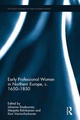 bokomslag Early Professional Women in Northern Europe, c. 1650-1850