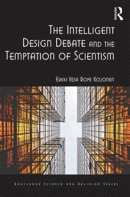 Erkki Vesa Rope Kojonen - Intelligent Design Debate and the Temptation of Scientism, Inbunden