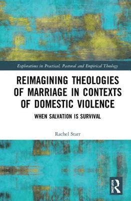 Rachel Starr - Reimagining Theologies of Marriage in Contexts of Domestic Violence, Inbunden