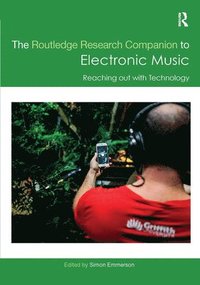 bokomslag The Routledge Research Companion to Electronic Music: Reaching out with Technology