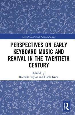 Perspectives on Early Keyboard Music and Revival in the Twentieth Century 1
