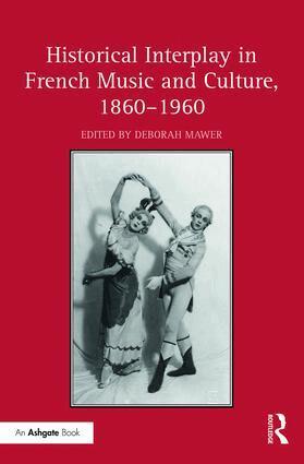 Deborah Mawer - Historical Interplay in French Music and Culture, 1860–1960, Inbunden