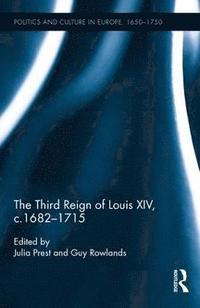 bokomslag The Third Reign of Louis XIV, c.1682-1715
