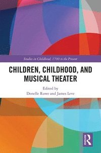 bokomslag Children, Childhood, and Musical Theater