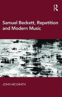 bokomslag Samuel Beckett, Repetition and Modern Music