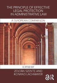 bokomslag The Principle of Effective Legal Protection in Administrative Law