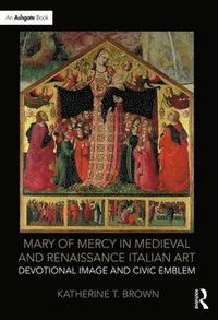 bokomslag Mary of Mercy in Medieval and Renaissance Italian Art