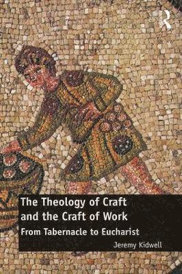 bokomslag The Theology of Craft and the Craft of Work