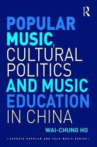 bokomslag Popular Music, Cultural Politics and Music Education in China