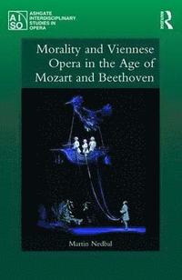 bokomslag Morality and Viennese Opera in the Age of Mozart and Beethoven