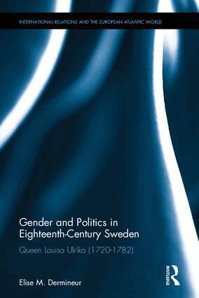 Elise M. Dermineur - Gender and Politics in Eighteenth-Century Sweden, Inbunden