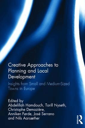 Abdelillah Hamdouch, Torill Nyseth, Christophe Demaziere, Anniken Førde, José Serrano, Nils Aarsæther - Creative Approaches to Planning and Local Development, Inbunden