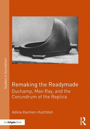 Adina Kamien-Kazhdan - Remaking the Readymade, Inbunden
