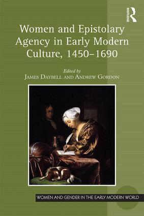 James Daybell, Andrew Gordon - Women and Epistolary Agency in Early Modern Culture, 1450–1690, Inbunden