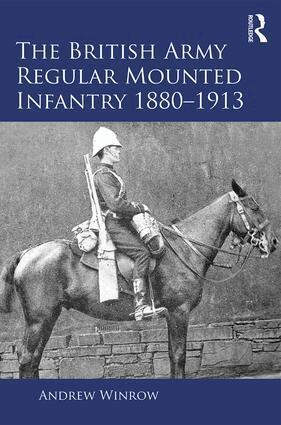 Andrew Winrow - British Army Regular Mounted Infantry 1880–1913, Inbunden
