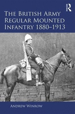 bokomslag British Army Regular Mounted Infantry 1880-1913