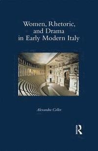 bokomslag Women, Rhetoric, and Drama in Early Modern Italy