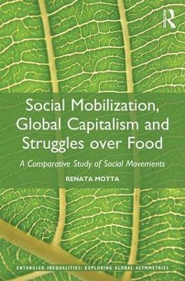 Renata Motta - Social Mobilization, Global Capitalism and Struggles over Food, Inbunden