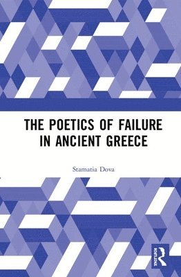 The Poetics of Failure in Ancient Greece 1