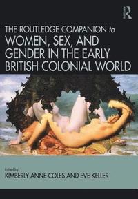 bokomslag Routledge Companion to Women, Sex, and Gender in the Early British Colonial World