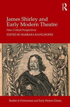 Barbara Ravelhofer - James Shirley and Early Modern Theatre, Inbunden