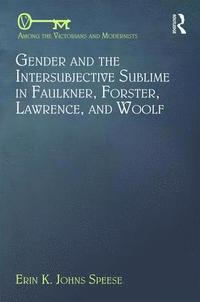 bokomslag Gender and the Intersubjective Sublime in Faulkner, Forster, Lawrence, and Woolf