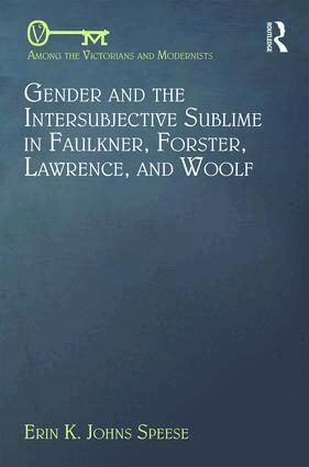Erin Speese - Gender and the Intersubjective Sublime in Faulkner, Forster, Lawrence, and Woolf, Inbunden