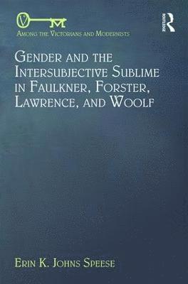 bokomslag Gender and the Intersubjective Sublime in Faulkner, Forster, Lawrence, and Woolf