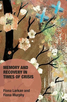 Fiona Larkan, Fiona Murphy - Memory and Recovery in Times of Crisis, Inbunden