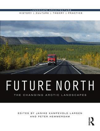 Janike Kampevold Larsen, Peter Hemmersam - Future North, Inbunden