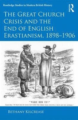 bokomslag The Great Church Crisis and the End of English Erastianism, 1898-1906