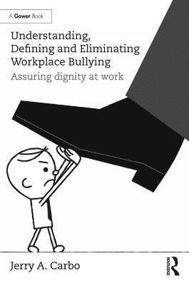 Understanding, Defining and Eliminating Workplace Bullying 1