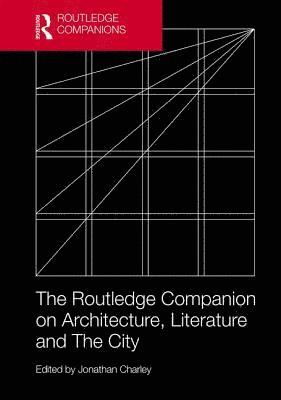 Jonathan Charley, UK) Charley, Jonathan (University of Strathclyde - Routledge Companion on Architecture, Literature and The City, Inbunden