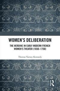 bokomslag Womens Deliberation: The Heroine in Early Modern French Womens Theater (16501750)