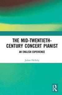 bokomslag The Mid-Twentieth-Century Concert Pianist