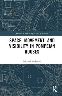 bokomslag Space, Movement, and Visibility in Pompeian Houses