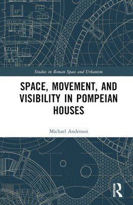 Space, Movement, and Visibility in Pompeian Houses 1