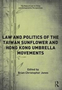 bokomslag Law and Politics of the Taiwan Sunflower and Hong Kong Umbrella Movements