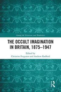 bokomslag The Occult Imagination in Britain, 1875-1947