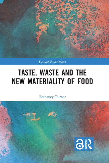 Bethaney Turner - Taste, Waste and the New Materiality of Food, Inbunden