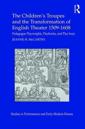 Jeanne McCarthy - Children's Troupes and the Transformation of English Theater 1509-1608, Inbunden