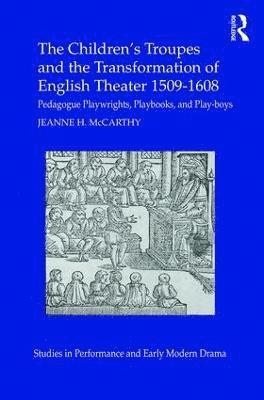 The Children's Troupes and the Transformation of English Theater 1509-1608 1