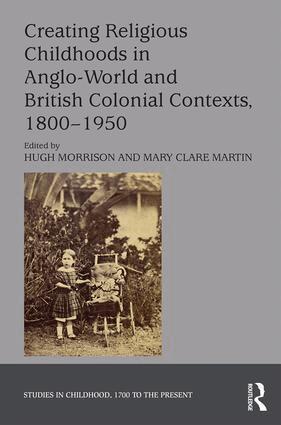 Hugh Morrison, Mary Clare Martin - Creating Religious Childhoods in Anglo-World and British Colonial Contexts, 1800-1950, Inbunden