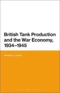 bokomslag British Tank Production and the War Economy, 1934-1945