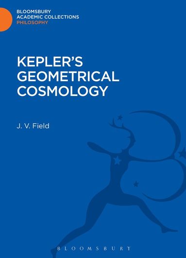 J. V. Field - Kepler's Geometrical Cosmology, Inbunden