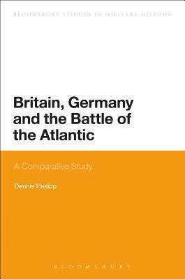 Dennis Haslop - Britain, Germany and the Battle of the Atlantic, Inbunden
