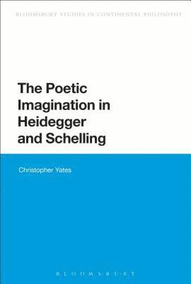 bokomslag The Poetic Imagination in Heidegger and Schelling